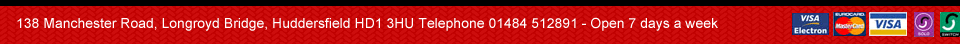 138 Manchester Road, Longroyd Bridge, Huddersfield HD1 3HU Telephone 01484 512891 - Open 7 days a week